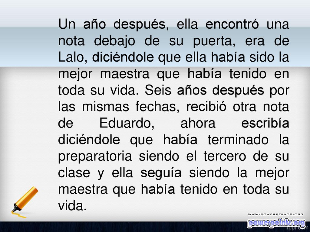 Un año después, ella encontró una nota debajo de su puerta, era de Lalo, diciéndole que ella había sido la mejor maestra que había tenido en toda su vida.