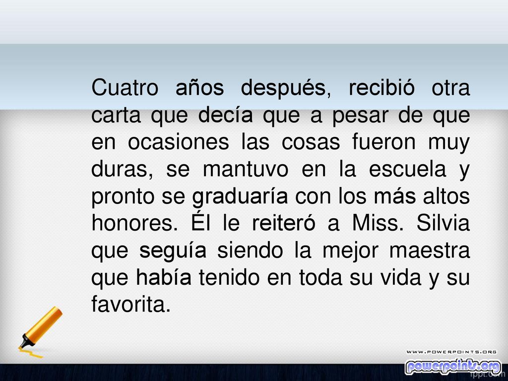 Cuatro años después, recibió otra carta que decía que a pesar de que en ocasiones las cosas fueron muy duras, se mantuvo en la escuela y pronto se graduaría con los más altos honores.