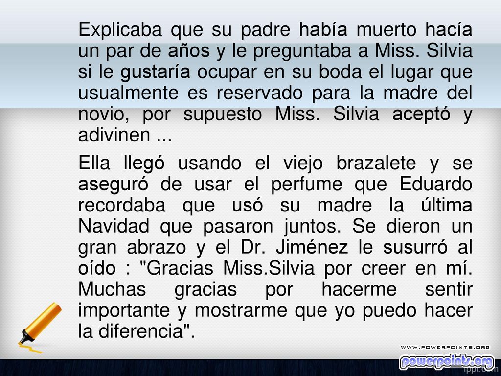 Explicaba que su padre había muerto hacía un par de años y le preguntaba a Miss. Silvia si le gustaría ocupar en su boda el lugar que usualmente es reservado para la madre del novio, por supuesto Miss. Silvia aceptó y adivinen ...