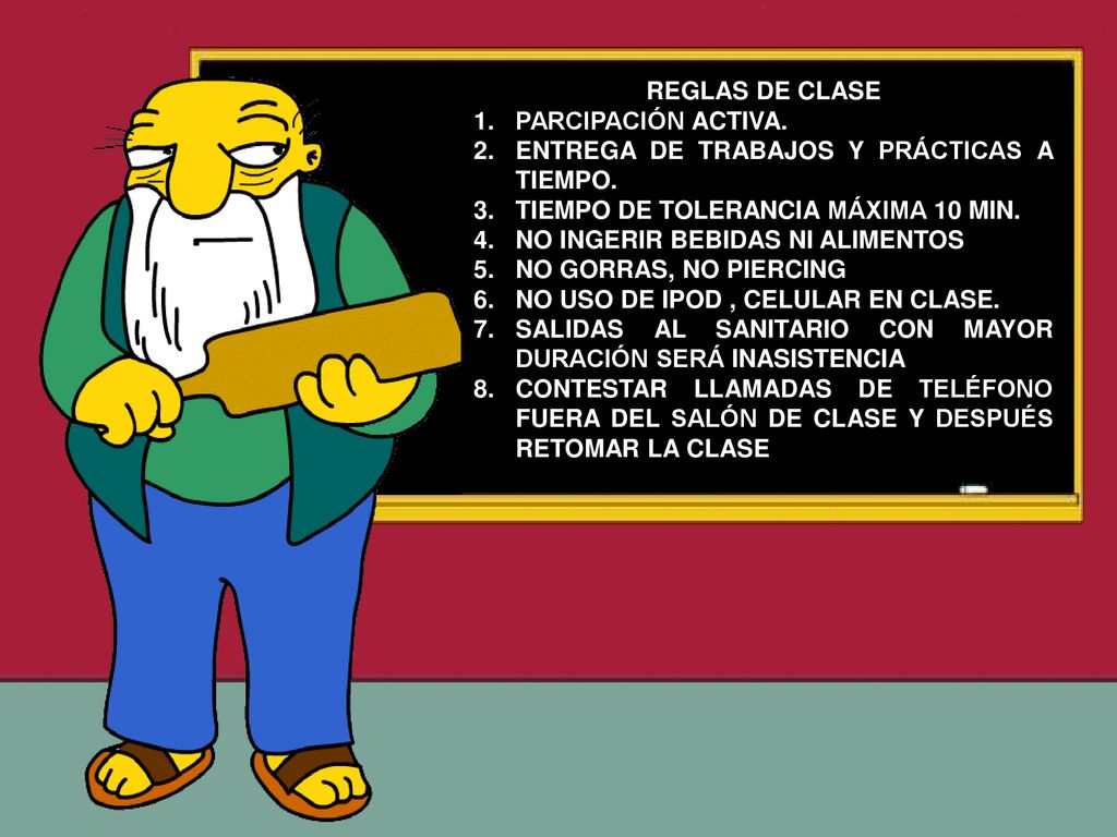 REGLAS DE CLASE PARCIPACIÓN ACTIVA. ENTREGA DE TRABAJOS Y PRÁCTICAS A TIEMPO. TIEMPO DE TOLERANCIA MÁXIMA 10 MIN.