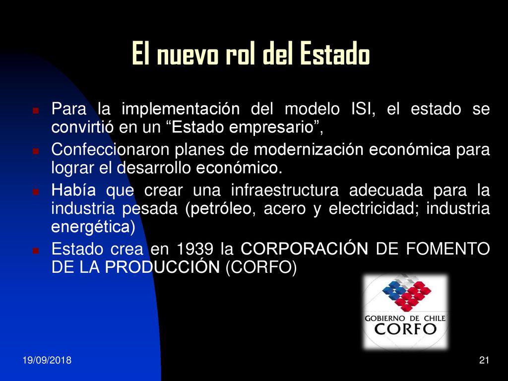 El nuevo rol del Estado Para la implementación del modelo ISI, el estado se convirtió en un Estado empresario ,