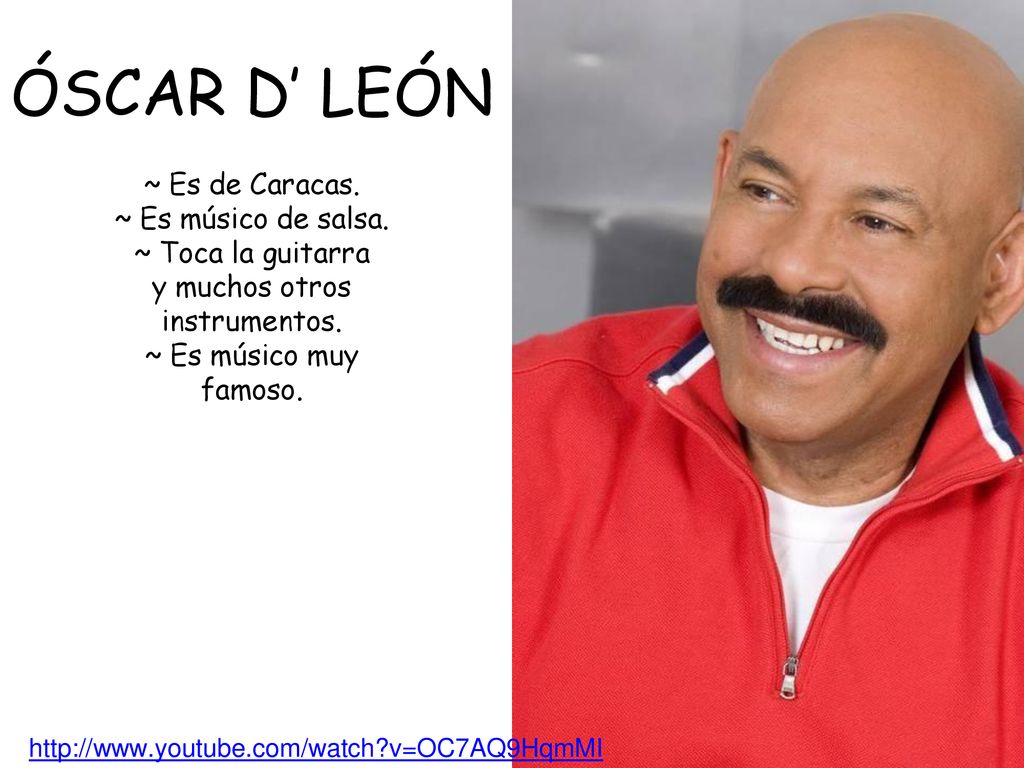 ÓSCAR D’ LEÓN ~ Es de Caracas. ~ Es músico de salsa.