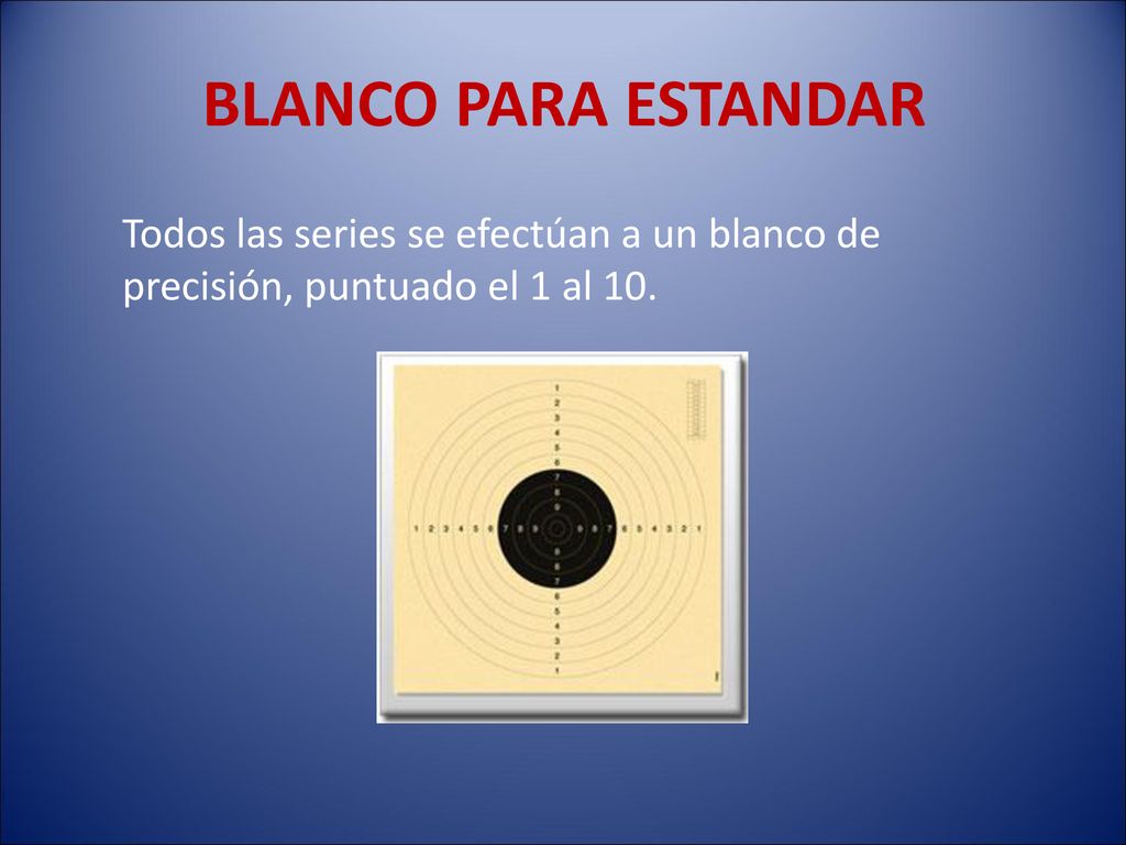 BLANCO PARA ESTANDAR Todos las series se efectúan a un blanco de precisión, puntuado el 1 al 10.