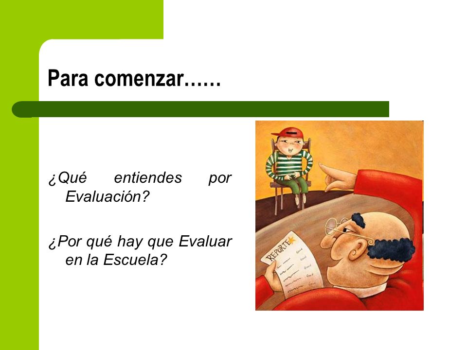 Para comenzar…… ¿Qué entiendes por Evaluación