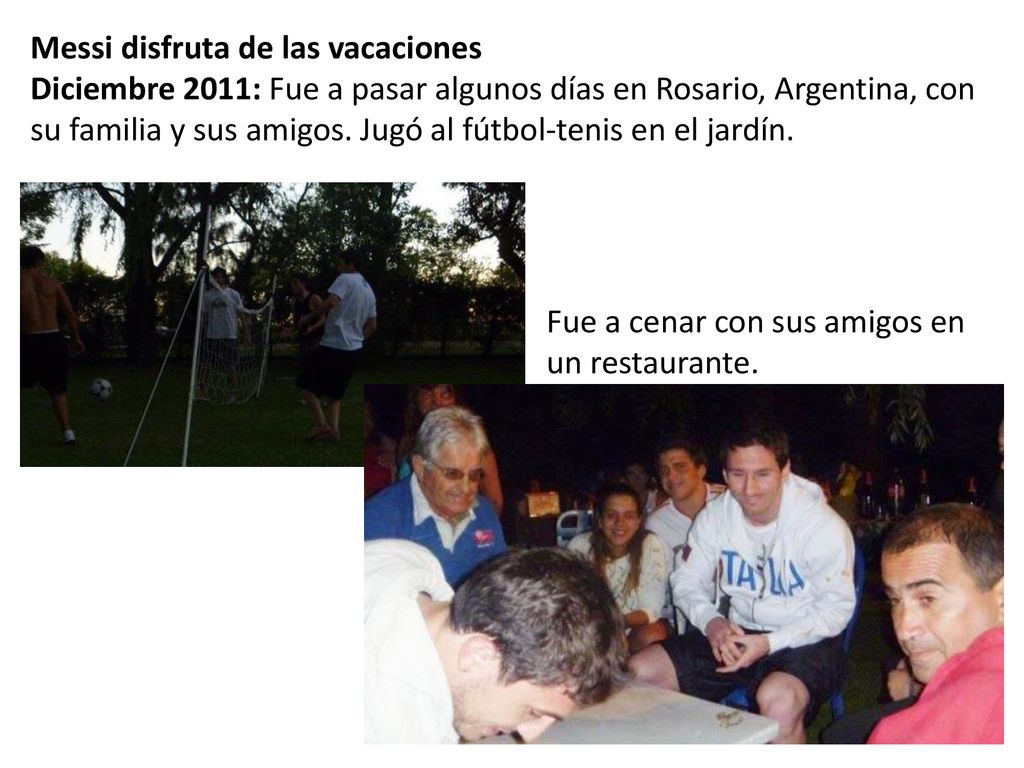 Messi disfruta de las vacaciones Diciembre 2011: Fue a pasar algunos días en Rosario, Argentina, con su familia y sus amigos. Jugó al fútbol-tenis en el jardín.