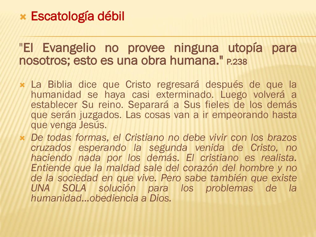 Escatología débil El Evangelio no provee ninguna utopía para nosotros; esto es una obra humana. P.238.