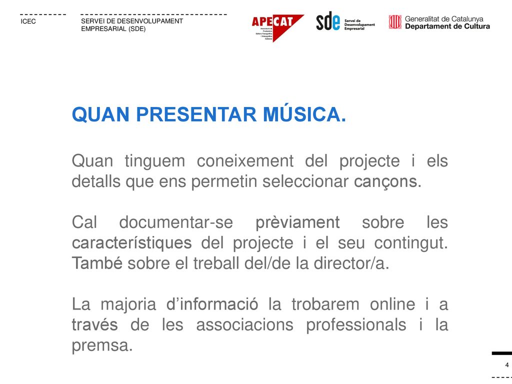QUAN PRESENTAR MÚSICA. Quan tinguem coneixement del projecte i els detalls que ens permetin seleccionar cançons.