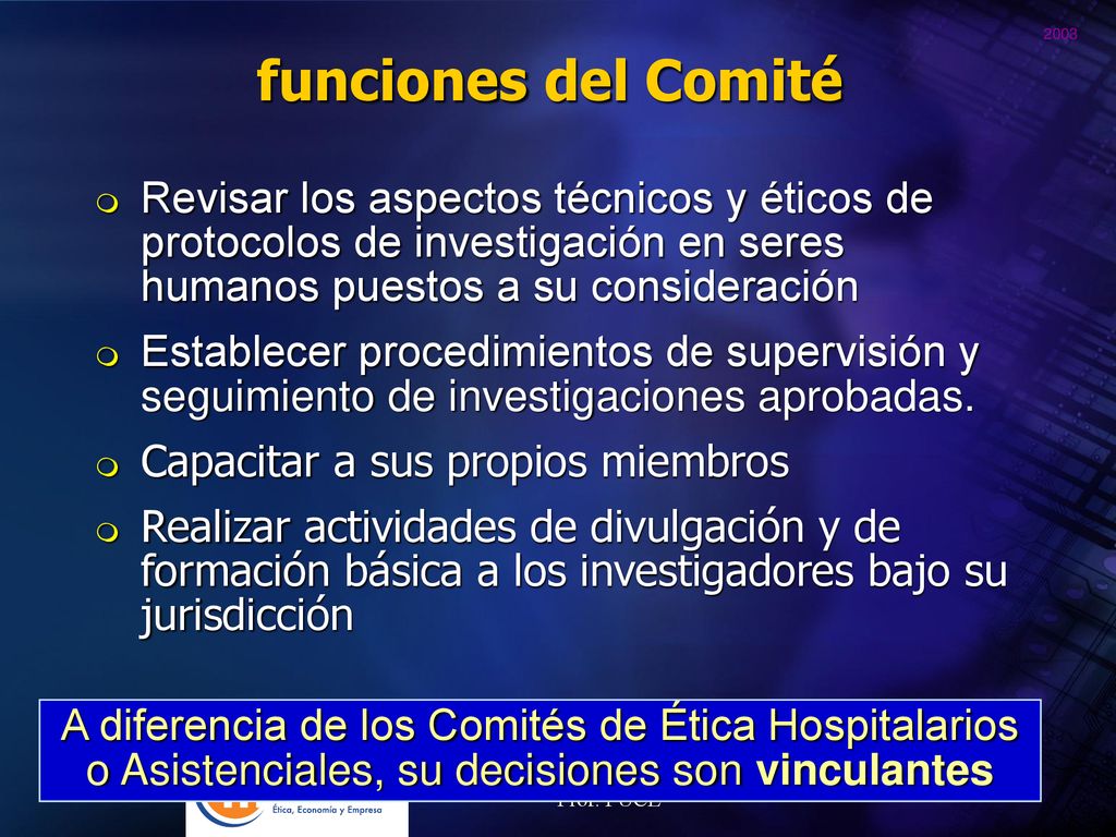funciones del Comité Revisar los aspectos técnicos y éticos de protocolos de investigación en seres humanos puestos a su consideración.