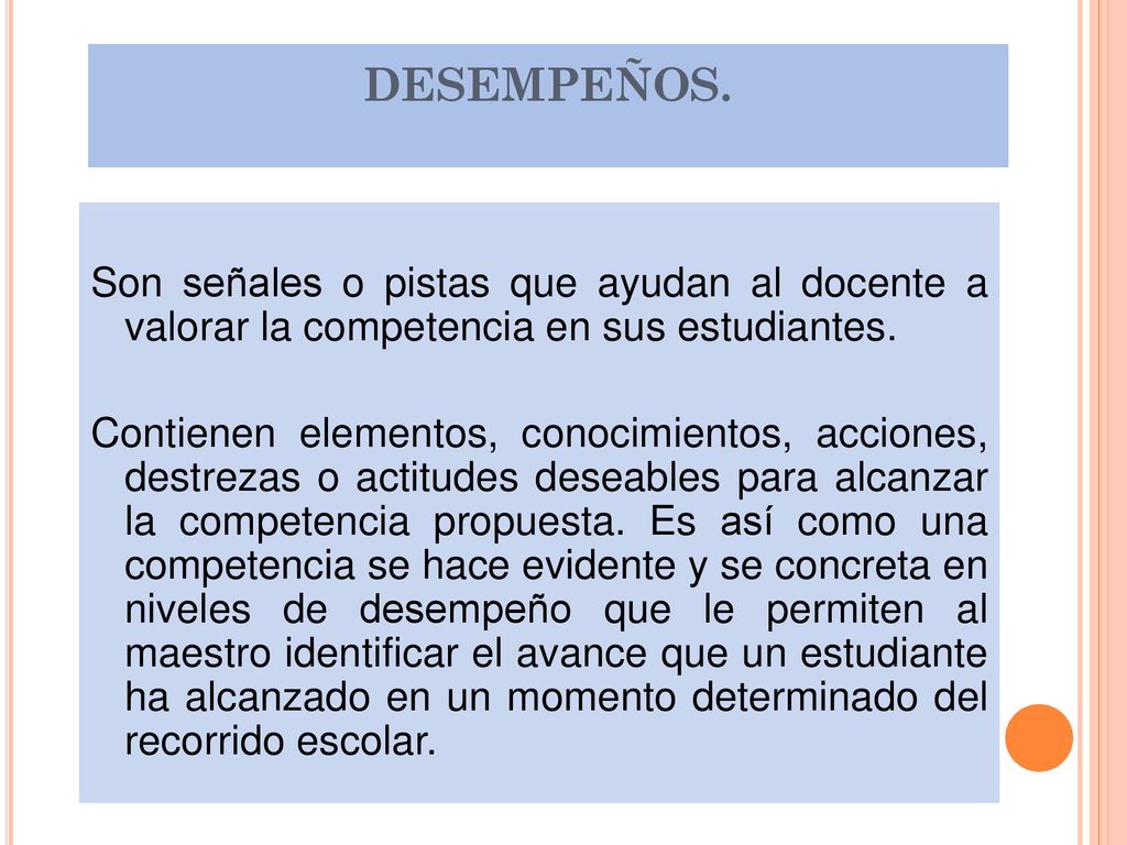DESEMPEÑOS. Son señales o pistas que ayudan al docente a valorar la competencia en sus estudiantes.
