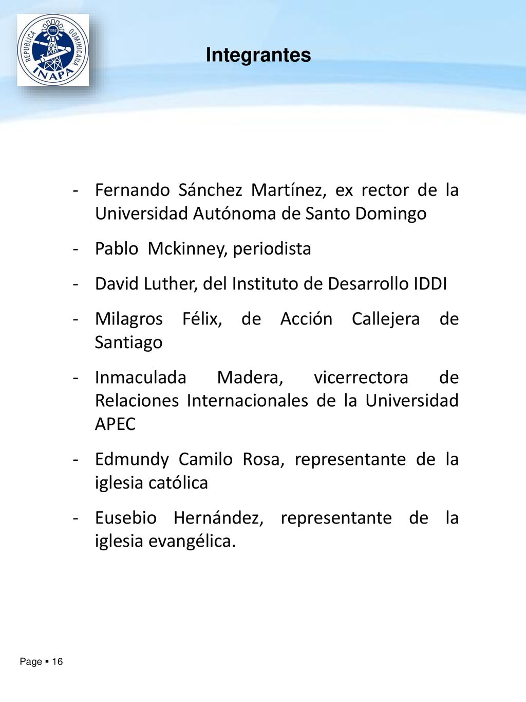 Integrantes Fernando Sánchez Martínez, ex rector de la Universidad Autónoma de Santo Domingo. Pablo Mckinney, periodista.