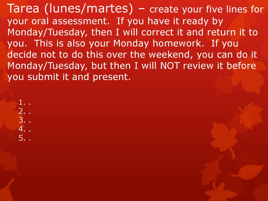 Tarea (lunes/martes) – create your five lines for your oral assessment