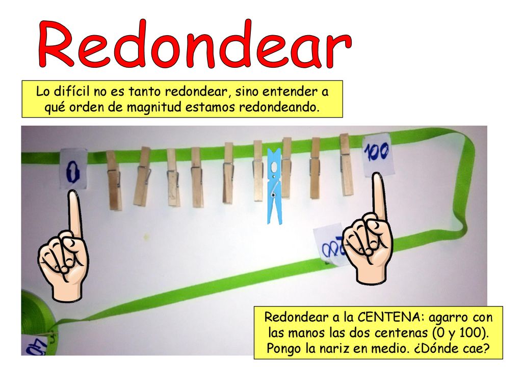 Redondear Lo difícil no es tanto redondear, sino entender a qué orden de magnitud estamos redondeando.