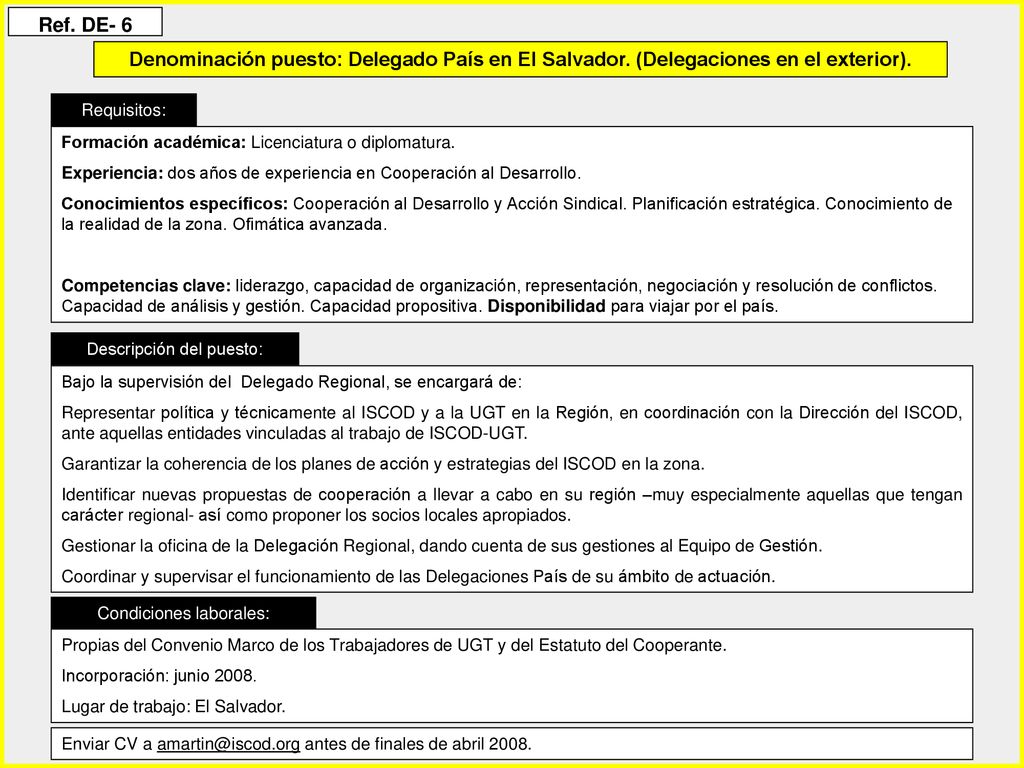 Ref. DE- 6 Denominación puesto: Delegado País en El Salvador. (Delegaciones en el exterior). Requisitos:
