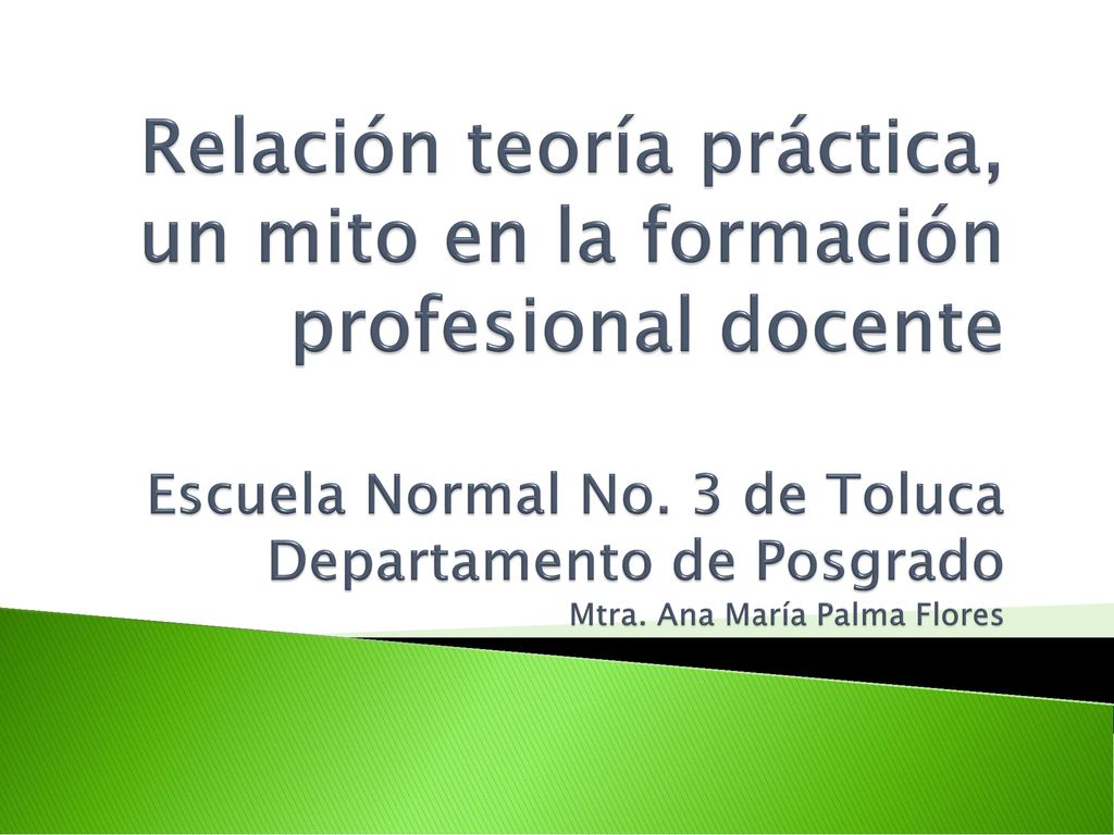 Relación teoría práctica, un mito en la formación profesional docente Escuela Normal No.
