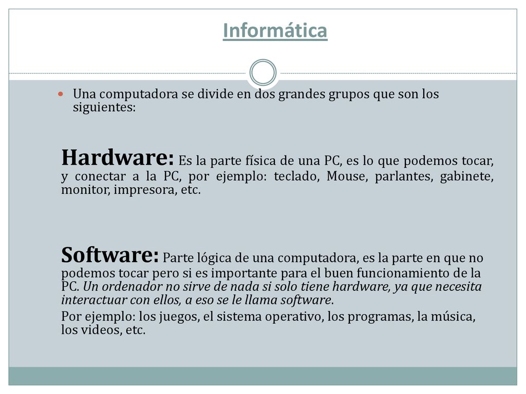 Informática Una computadora se divide en dos grandes grupos que son los siguientes: