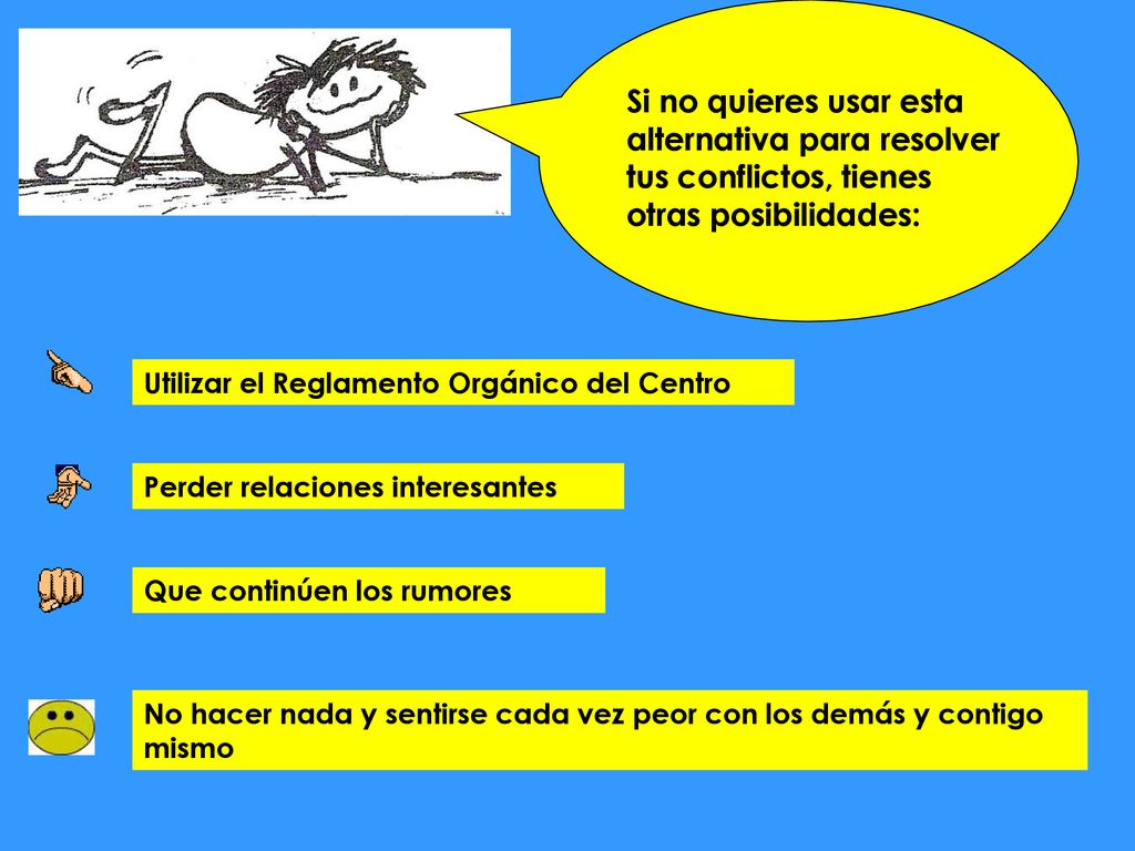 Si no quieres usar esta alternativa para resolver tus conflictos, tienes otras posibilidades: