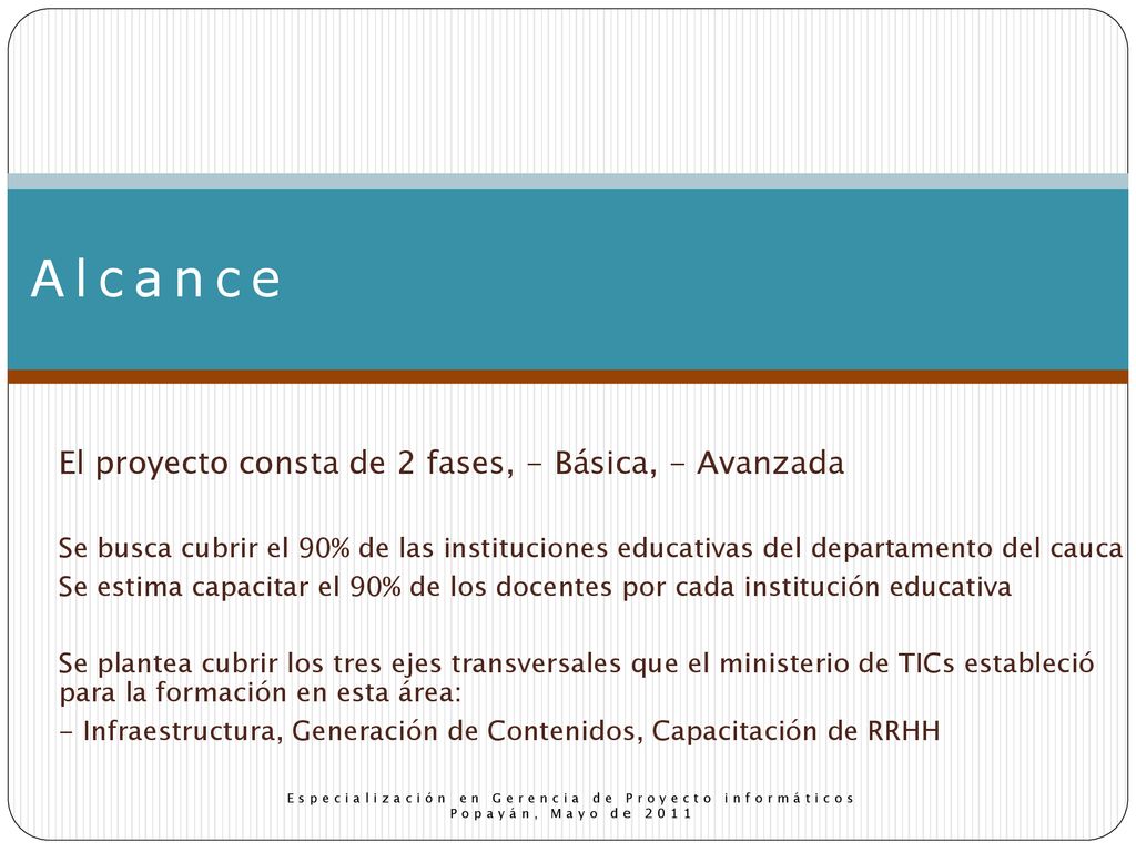 Alcance El proyecto consta de 2 fases, - Básica, - Avanzada