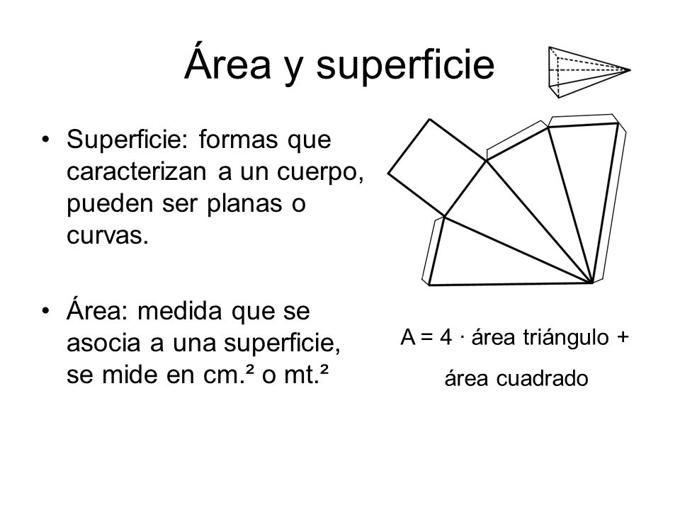 Área y superficie Superficie: formas que caracterizan a un cuerpo, pueden ser planas o curvas.