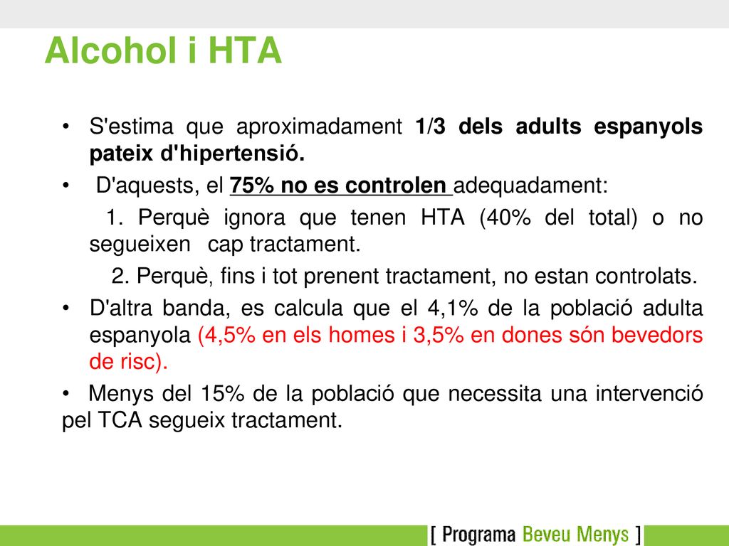 Alcohol i HTA S estima que aproximadament 1/3 dels adults espanyols pateix d hipertensió. D aquests, el 75% no es controlen adequadament: