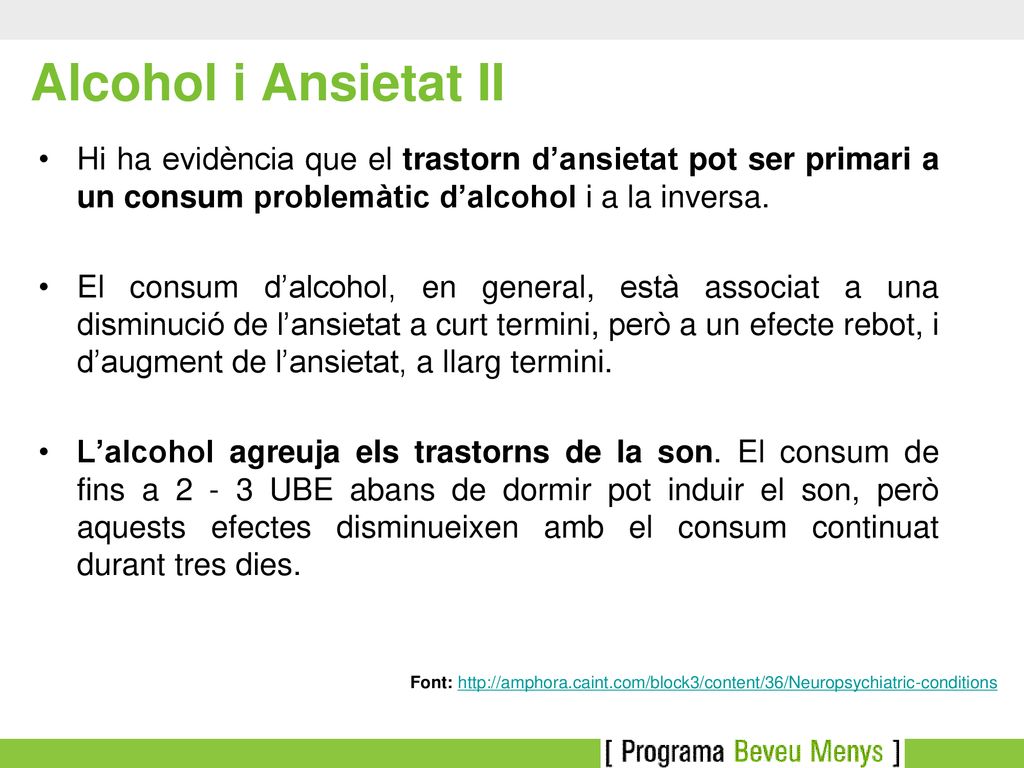 Alcohol i Ansietat II Hi ha evidència que el trastorn d’ansietat pot ser primari a un consum problemàtic d’alcohol i a la inversa.