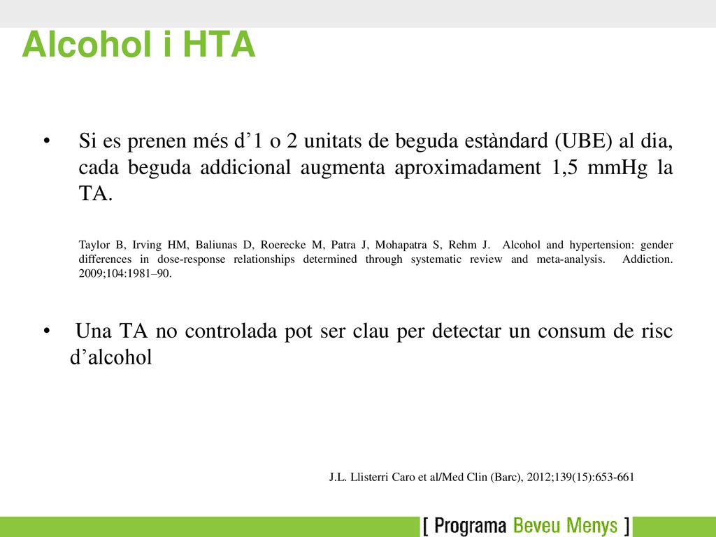 Alcohol i HTA Si es prenen més d’1 o 2 unitats de beguda estàndard (UBE) al dia, cada beguda addicional augmenta aproximadament 1,5 mmHg la TA.