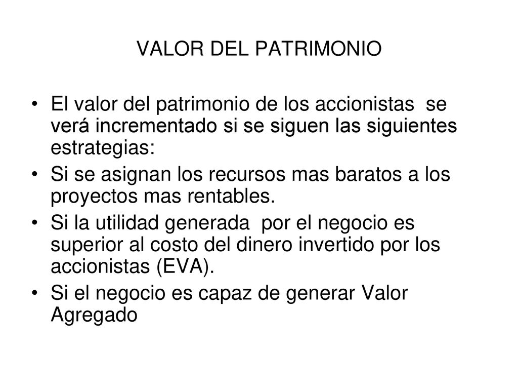 VALOR DEL PATRIMONIO El valor del patrimonio de los accionistas se verá incrementado si se siguen las siguientes estrategias: