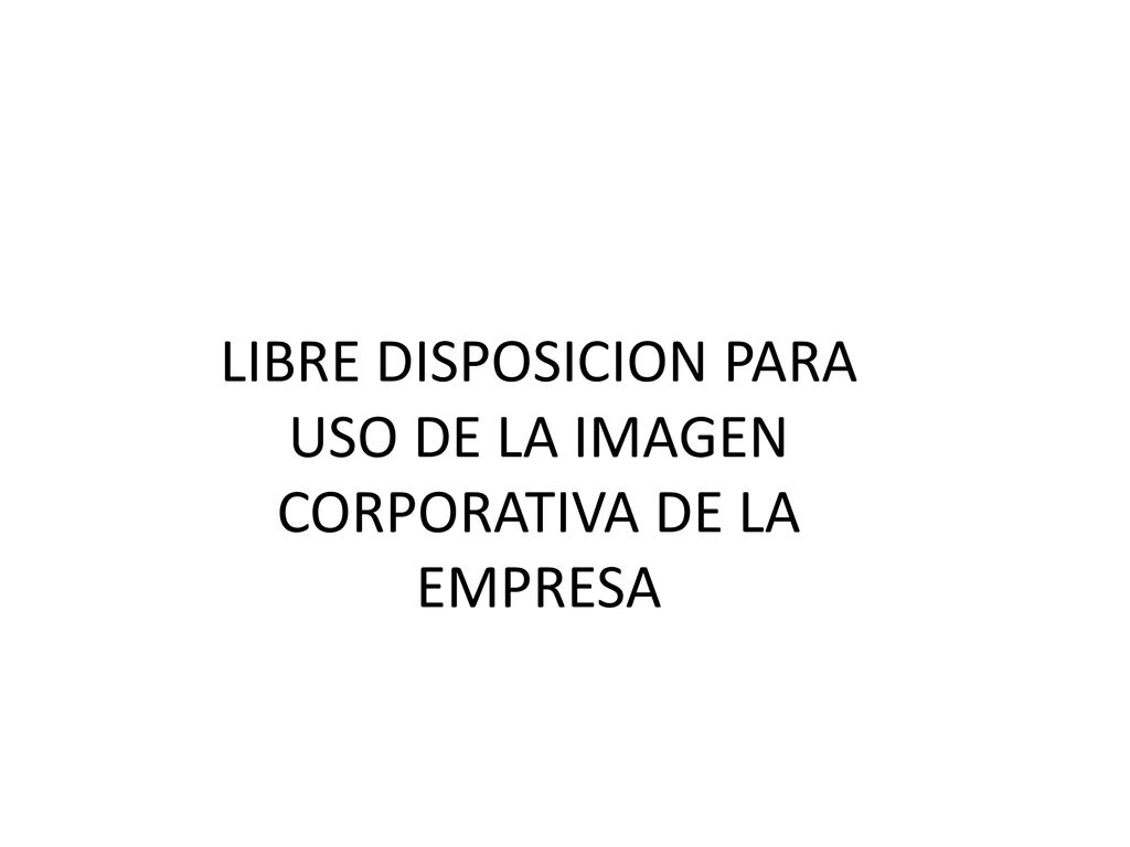 LIBRE DISPOSICION PARA USO DE LA IMAGEN CORPORATIVA DE LA EMPRESA