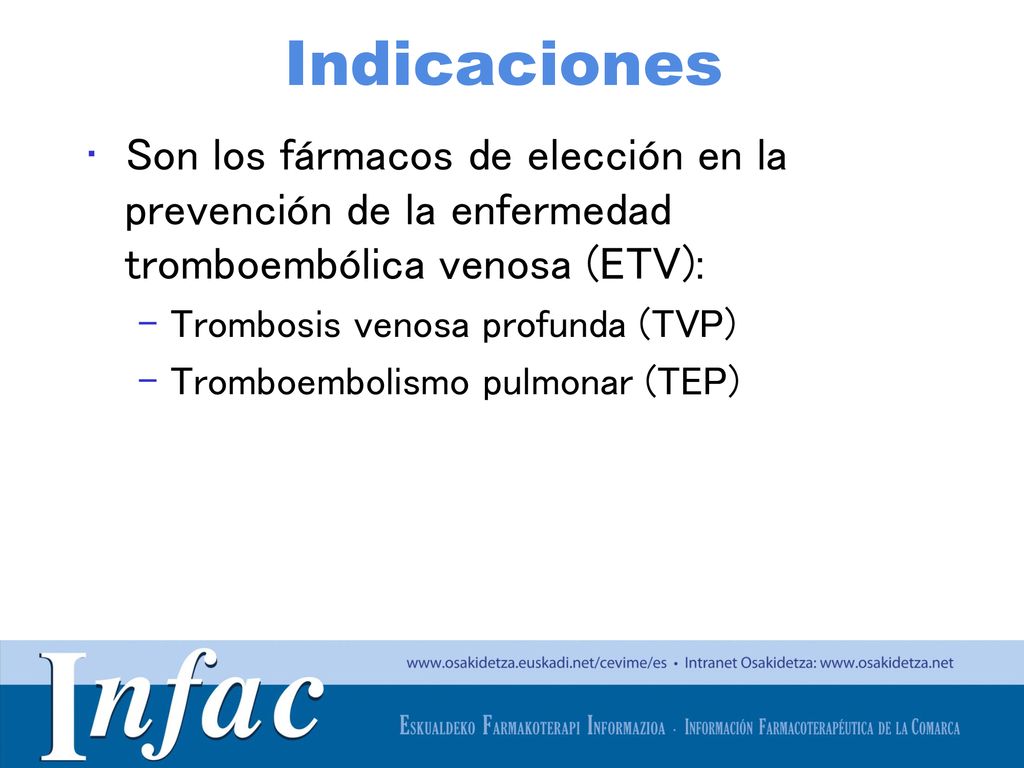 Indicaciones Son los fármacos de elección en la prevención de la enfermedad tromboembólica venosa (ETV):