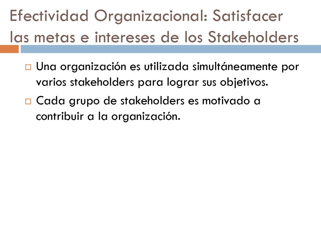 Efectividad Organizacional: Satisfacer las metas e intereses de los Stakeholders