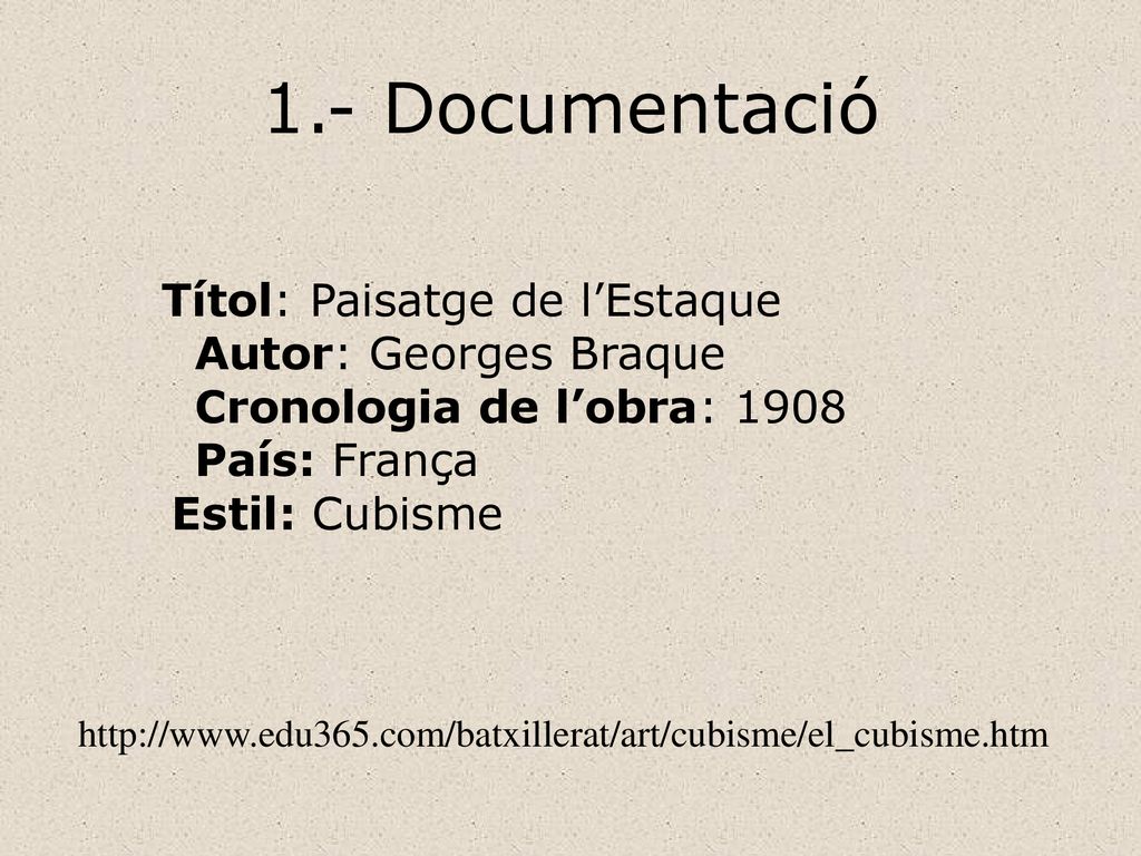1.- Documentació Autor: Georges Braque Cronologia de l’obra: 1908