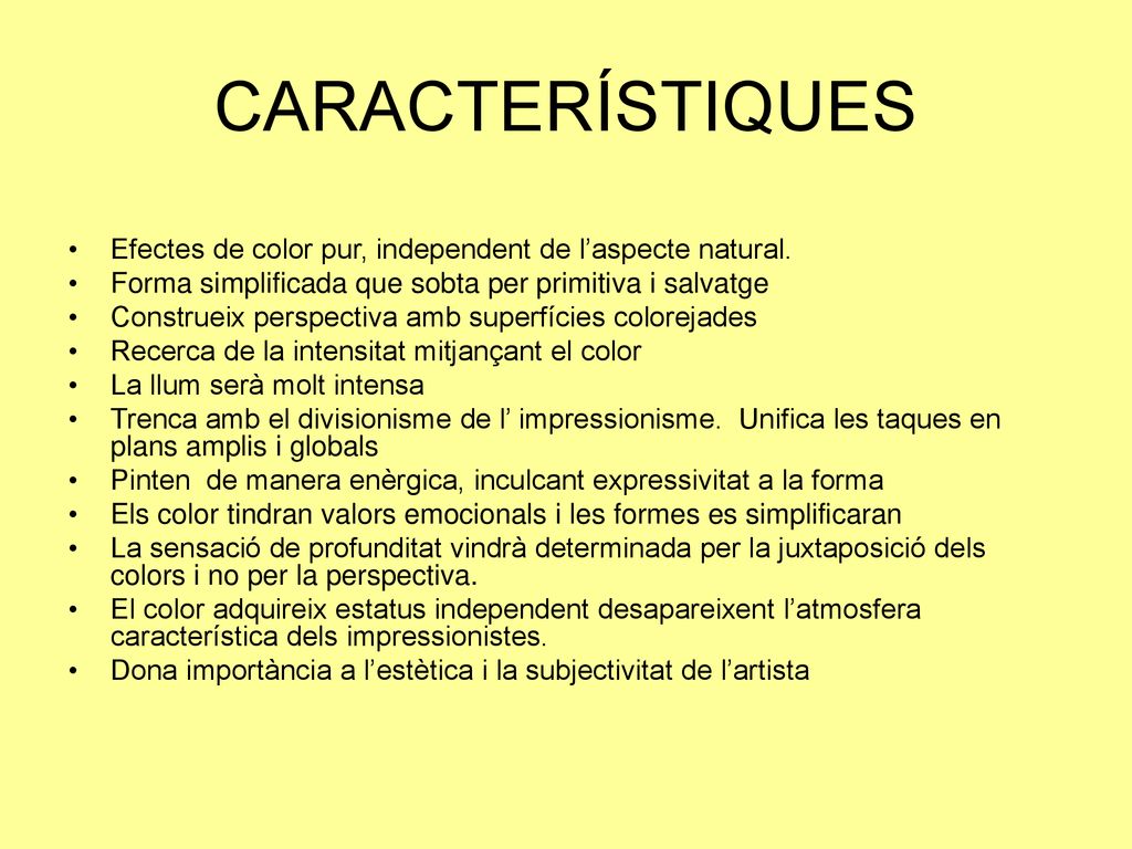 CARACTERÍSTIQUES Efectes de color pur, independent de l’aspecte natural. Forma simplificada que sobta per primitiva i salvatge.