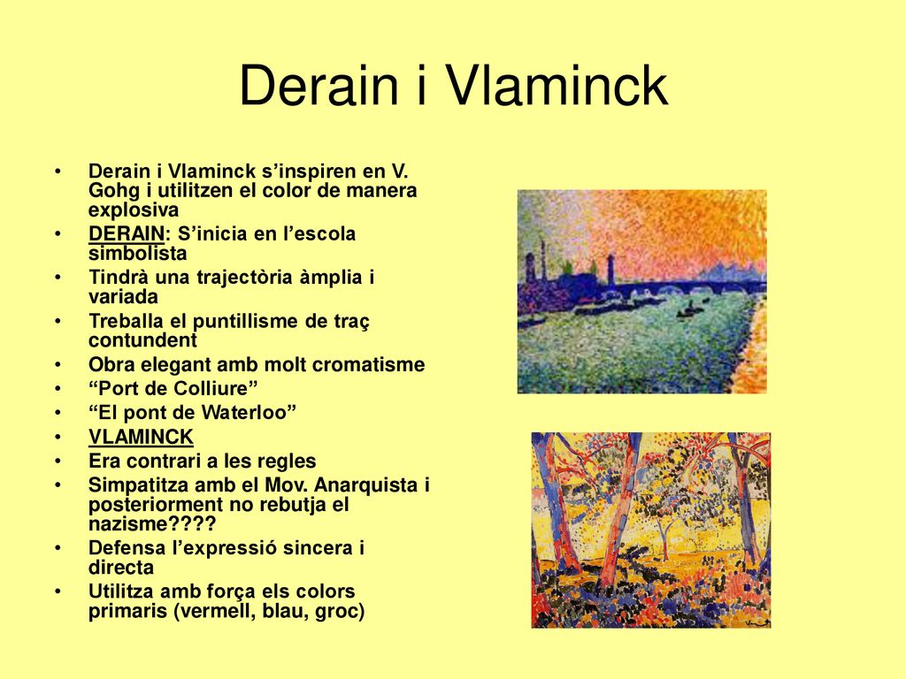 Derain i Vlaminck Derain i Vlaminck s’inspiren en V. Gohg i utilitzen el color de manera explosiva.