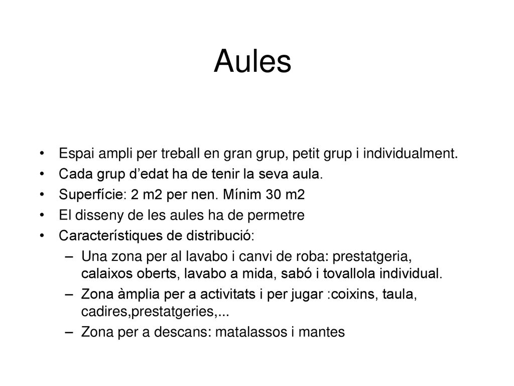 Aules Espai ampli per treball en gran grup, petit grup i individualment. Cada grup d’edat ha de tenir la seva aula.