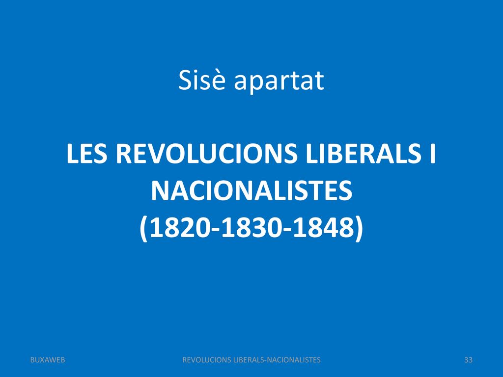 Sisè apartat LES REVOLUCIONS LIBERALS I NACIONALISTES ( )