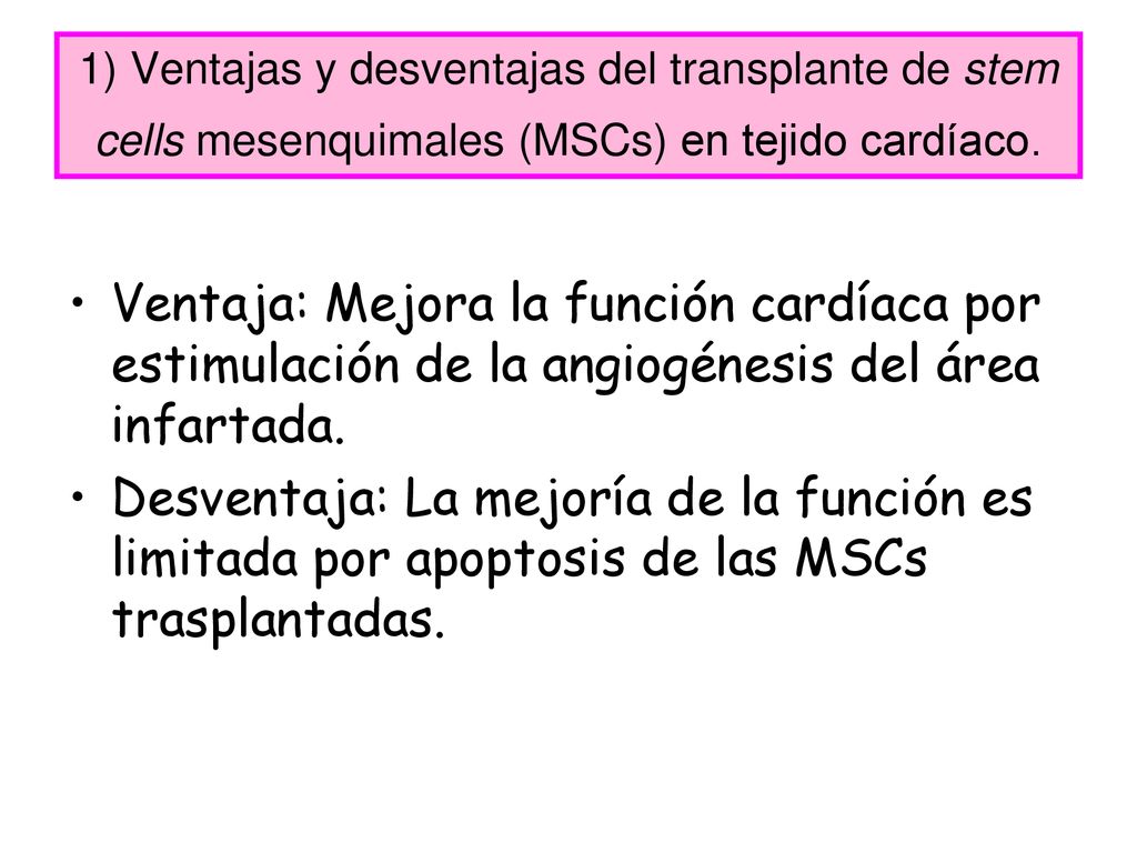 1) Ventajas y desventajas del transplante de stem cells mesenquimales (MSCs) en tejido cardíaco.