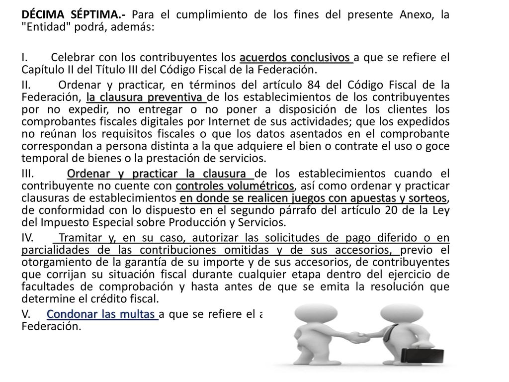 DÉCIMA SÉPTIMA.- Para el cumplimiento de los fines del presente Anexo, la Entidad podrá, además: I.
