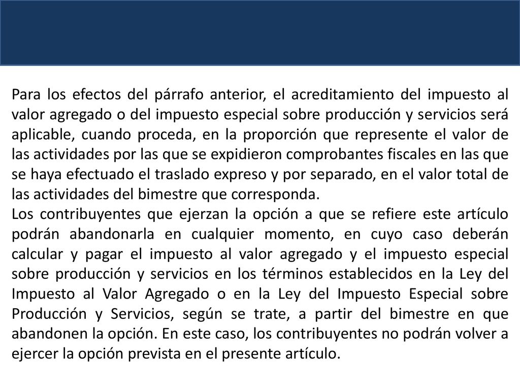 Para los efectos del párrafo anterior, el acreditamiento del impuesto al valor agregado o del impuesto especial sobre producción y servicios será aplicable, cuando proceda, en la proporción que represente el valor de las actividades por las que se expidieron comprobantes fiscales en las que se haya efectuado el traslado expreso y por separado, en el valor total de las actividades del bimestre que corresponda.