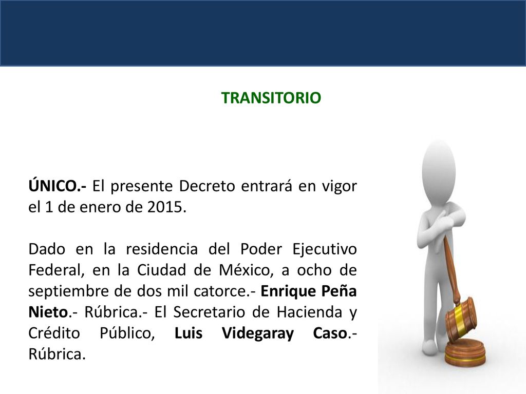 TRANSITORIO ÚNICO.- El presente Decreto entrará en vigor el 1 de enero de