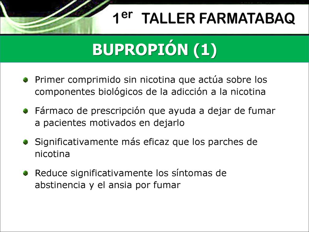 BUPROPIÓN (1) Primer comprimido sin nicotina que actúa sobre los componentes biológicos de la adicción a la nicotina.