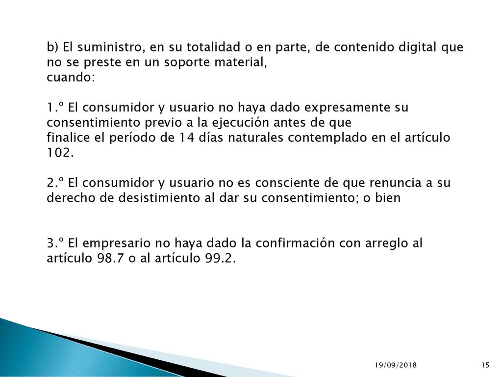 b) El suministro, en su totalidad o en parte, de contenido digital que no se preste en un soporte material,