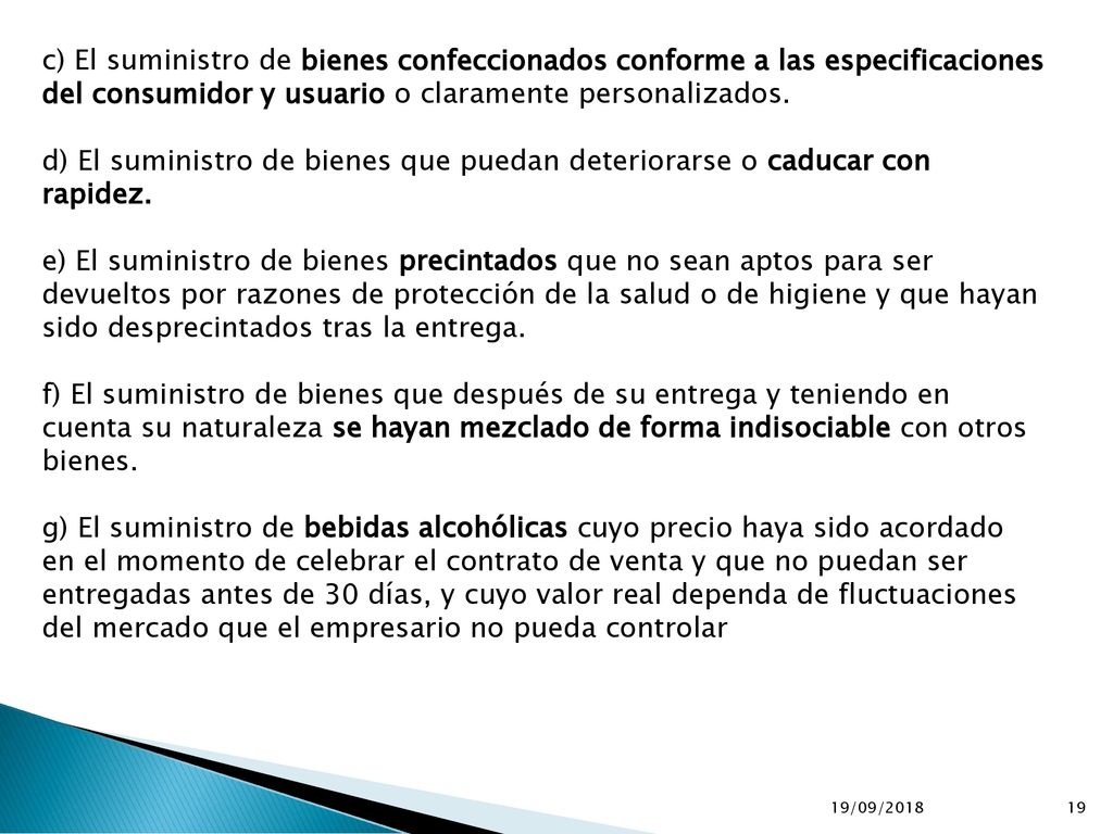 c) El suministro de bienes confeccionados conforme a las especificaciones del consumidor y usuario o claramente personalizados.