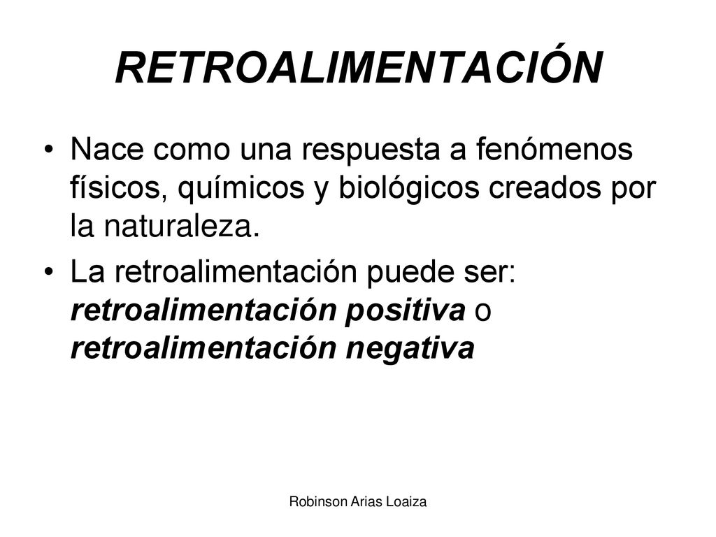 RETROALIMENTACIÓN Nace como una respuesta a fenómenos físicos, químicos y biológicos creados por la naturaleza.