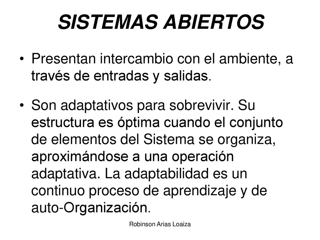 SISTEMAS ABIERTOS Presentan intercambio con el ambiente, a través de entradas y salidas.