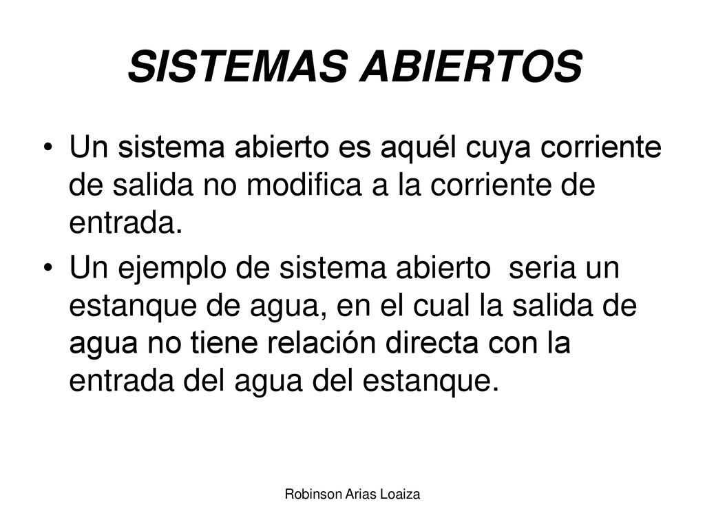 SISTEMAS ABIERTOS Un sistema abierto es aquél cuya corriente de salida no modifica a la corriente de entrada.