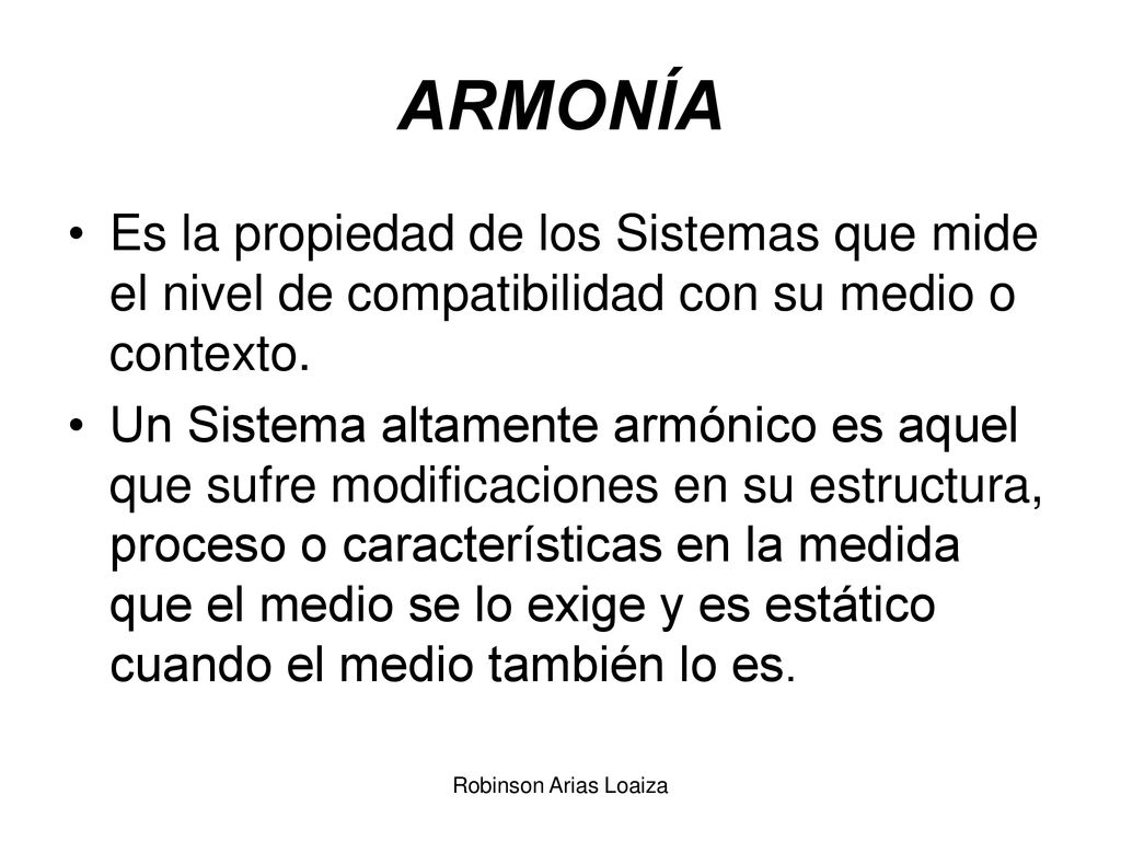 ARMONÍA Es la propiedad de los Sistemas que mide el nivel de compatibilidad con su medio o contexto.