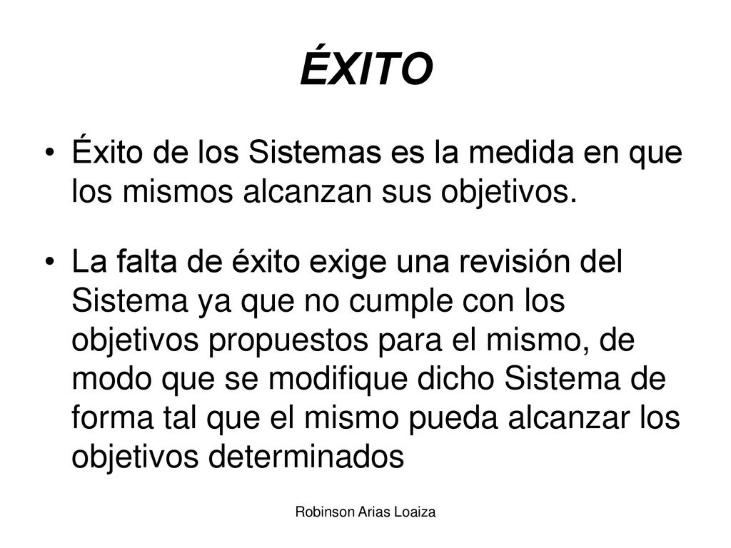 ÉXITO Éxito de los Sistemas es la medida en que los mismos alcanzan sus objetivos.