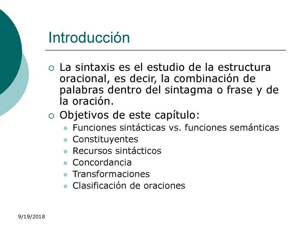 Introducción La sintaxis es el estudio de la estructura oracional, es decir, la combinación de palabras dentro del sintagma o frase y de la oración.