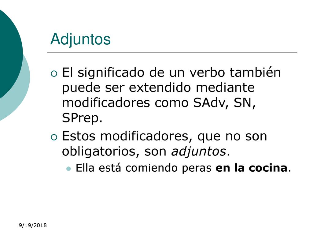 Adjuntos El significado de un verbo también puede ser extendido mediante modificadores como SAdv, SN, SPrep.