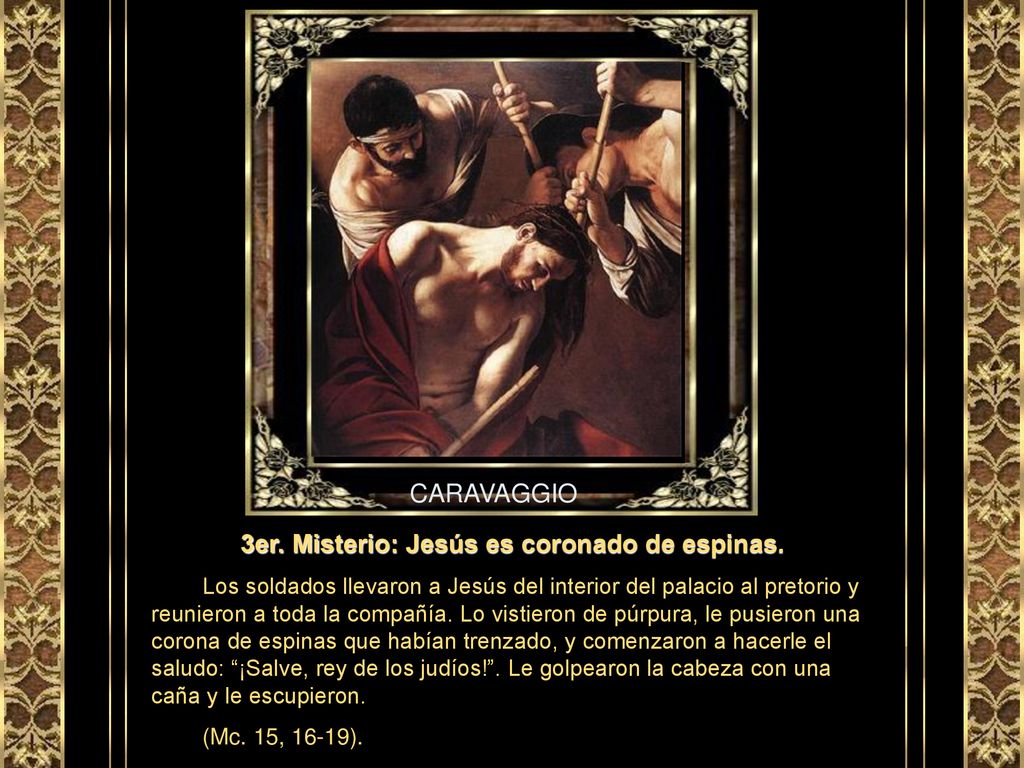 3er. Misterio: Jesús es coronado de espinas.