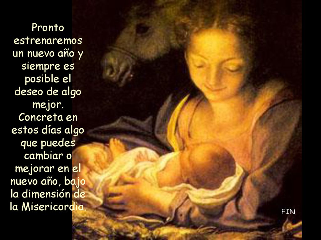 Pronto estrenaremos un nuevo año y siempre es posible el deseo de algo mejor. Concreta en estos días algo que puedes cambiar o mejorar en el nuevo año, bajo la dimensión de la Misericordia.